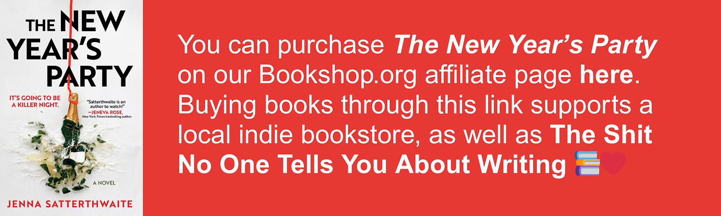 You can purchase The New Year’s Party on our Bookshop.org affiliate page here. Buying books through this link supports a local indie bookstore, as well as The Shit No One Tells You About Writing 📚❤️