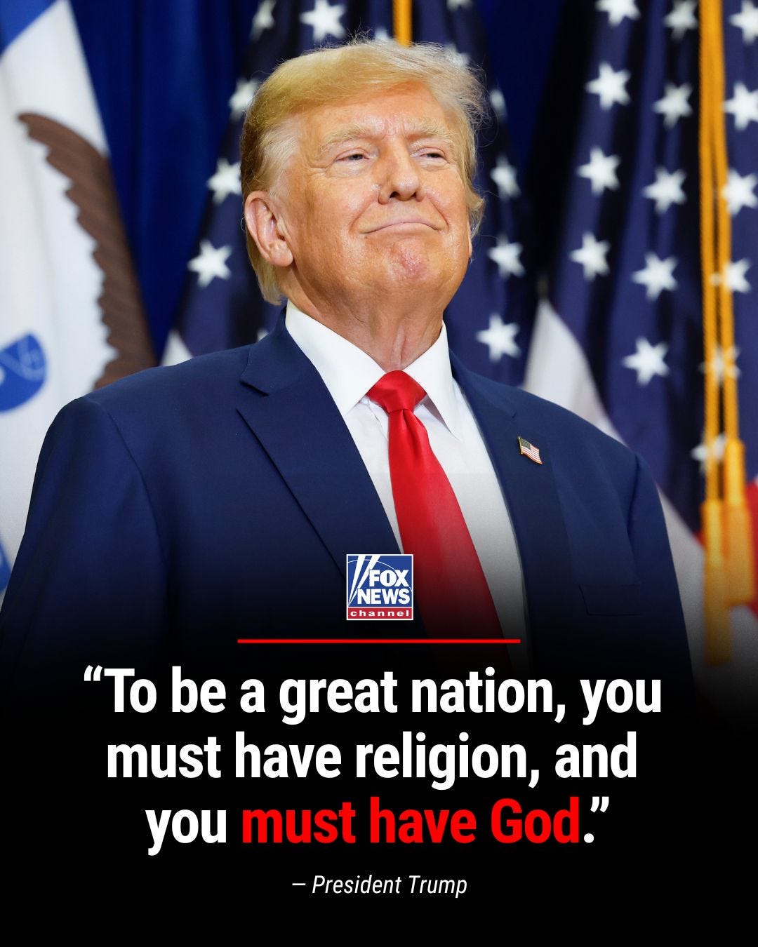 May be an image of text that says 'KE FOX NEWS channel "To be a great nation, you must have religion, and you must have God." -President Trump'