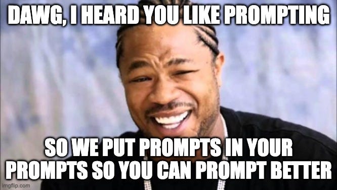 Meme with Xzbit about meta-prompting