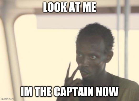 I'm The Captain Now Meme - Imgflip