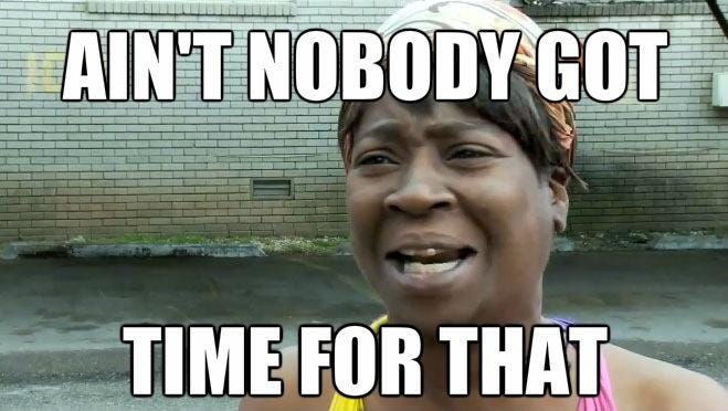 The Meme: Ain't nobody got time for that