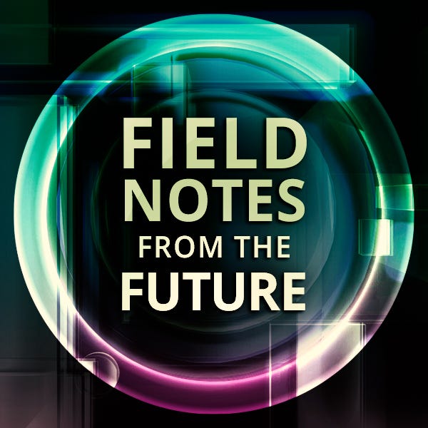 Field Notes from the Future