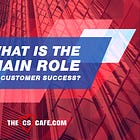 What Is The Main Role Of Customer Success?
