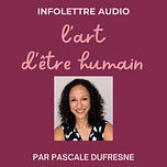 Infolettre "L'Art d'Être Humain" par Pascale Dufresne