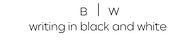 writing in black and white