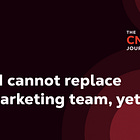Why AI cannot replace your marketing team, yet