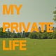 MY PRIVATE LIFE