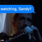 002: What are you watching, Sandy?
