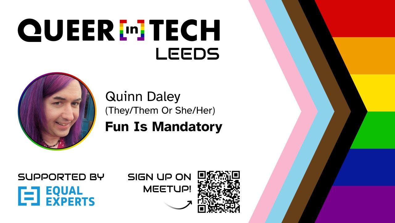 A poster advertising my talk at Queer In Tech Leeds - details in a the poster are all in the following section of the newsletter