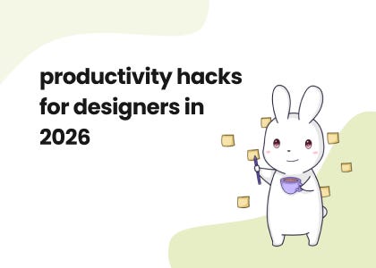 Productivity Hacks for Designers in 2026 (3 minute read)
