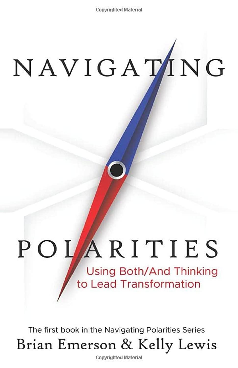 Navigating Polarities: Using Both/And Thinking to Lead Transformation: 1: Amazon.co.uk: Emerson, Brian, Lewis, Kelly: 9781733382830: Books Navigating Polarities: Using Both/And Thinking to Lead Transformation: 1: Amazon.co.uk: Emerson, Brian, Lewis, Kelly: 9781733382830: Books