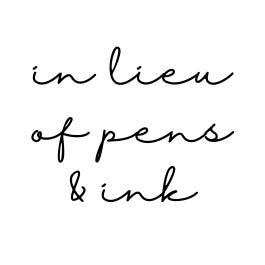 In Lieu of Pens and Ink