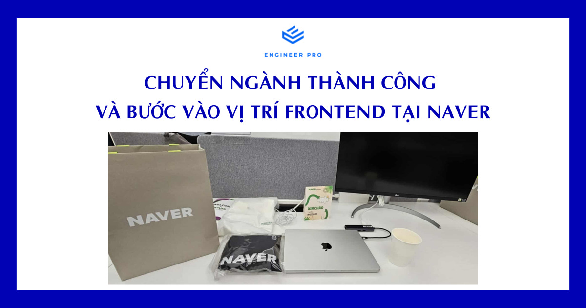 Chuyển ngành thành công và bước vào vị trí frontend tại Naver