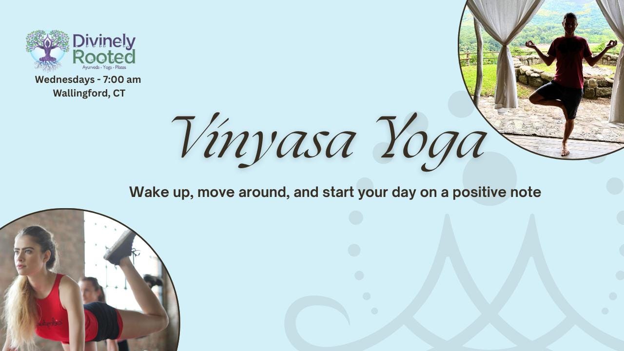 May be an image of 2 people, people practicing yoga, activewear and text that says 'Divinely Rooted Apuareda-Yap-Plam Yagi-Plasns -Plasa Agueda-Yo Wednesdays- 7:00 am Wallingford, CT Vinyasa Yoga Wake up, move around, and start start your day on a positive note'