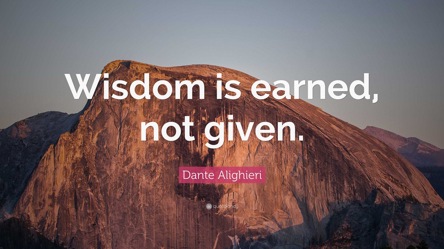 Dante Alighieri Quote: “Wisdom is earned, not given.” Dante Alighieri Quote: “Wisdom is earned, not given.”