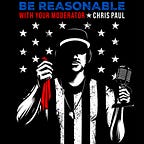 Be Reasonable: with Your Moderator, Chris Paul