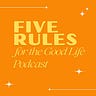 Five Rules for the Good Life