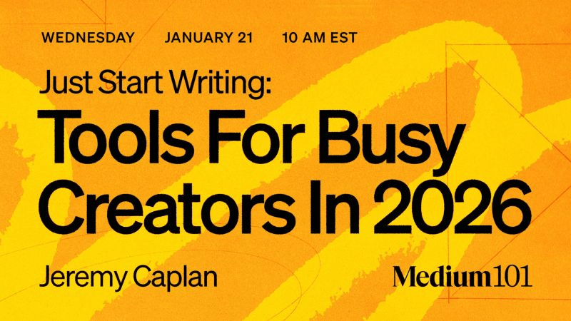Promotional graphic for a Medium101 online workshop featuring Jeremy Caplan. Text reads "Just Start Writing: Tools For Busy Creators In 2026" scheduled for Wednesday, January 21 at 10am EST. The banner has a warm orange and yellow gradient background with bold typography.