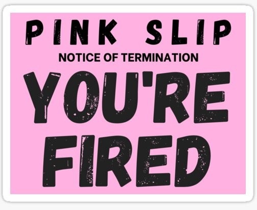 Pink Slip...A termination letter...