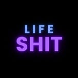 life. shit.