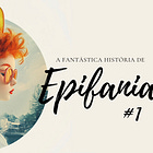 A Fantástica História de Epifania #1