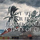 What We Look for From Leaders During a Time of Crisis