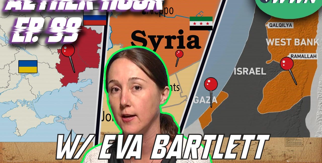 On the Ground Reports from Gaza, the West Bank, Syria, & Donbass w/ Eva Bartlett! Aether Hour Ep. 99