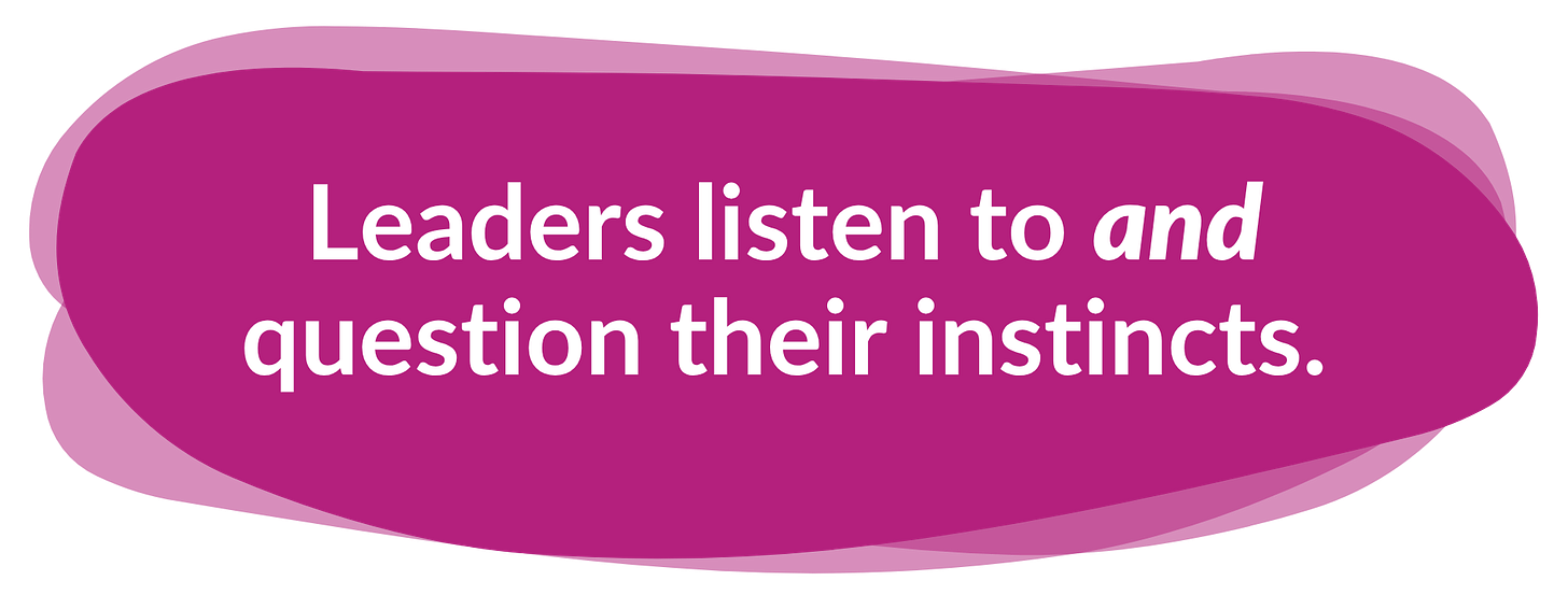 Leaders listen to and question their instincts.