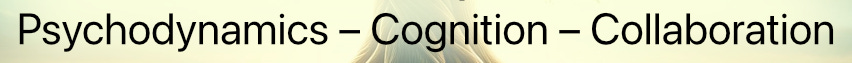 Text banner with the words "Psychodynamics - Cognition - Collaboration" in black font against a light background. Text banner with the words "Psychodynamics - Cognition - Collaboration" in black font against a light background.
