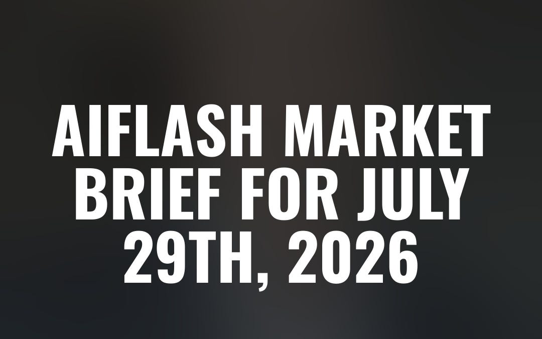 AIFlash market Brief for July 29th, 2026