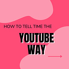 How to Tell Time the YouTube Way