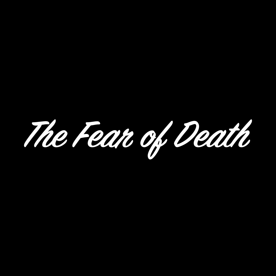 The Fear of Death