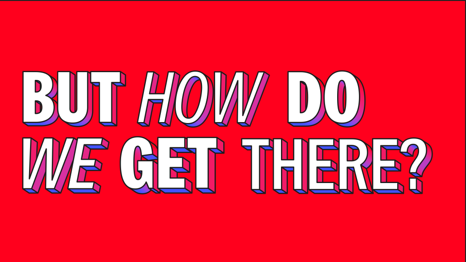 Text that reads "but how do we get there?" on a red background