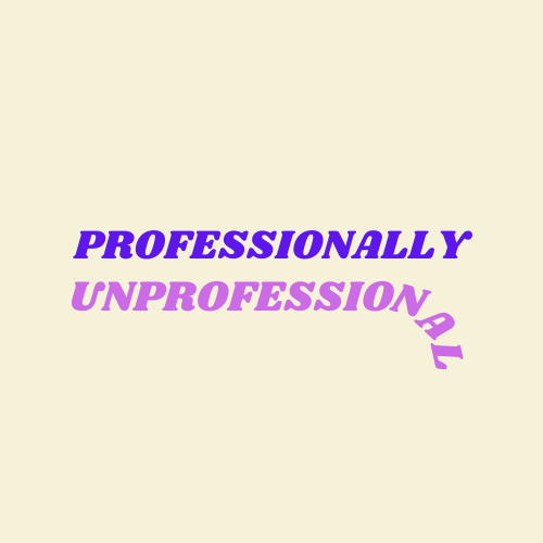 Professionally Unprofessional