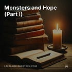 Monsters and Hope (Part I)