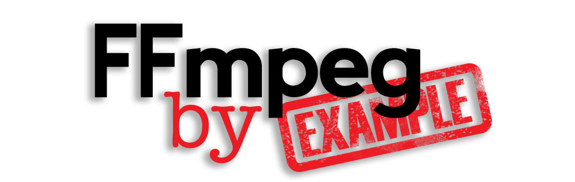 FFmpeg By Example FFmpeg By Example