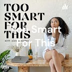 Too Smart For This. 