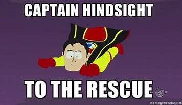 Image result for hindsight meme Image result for hindsight meme