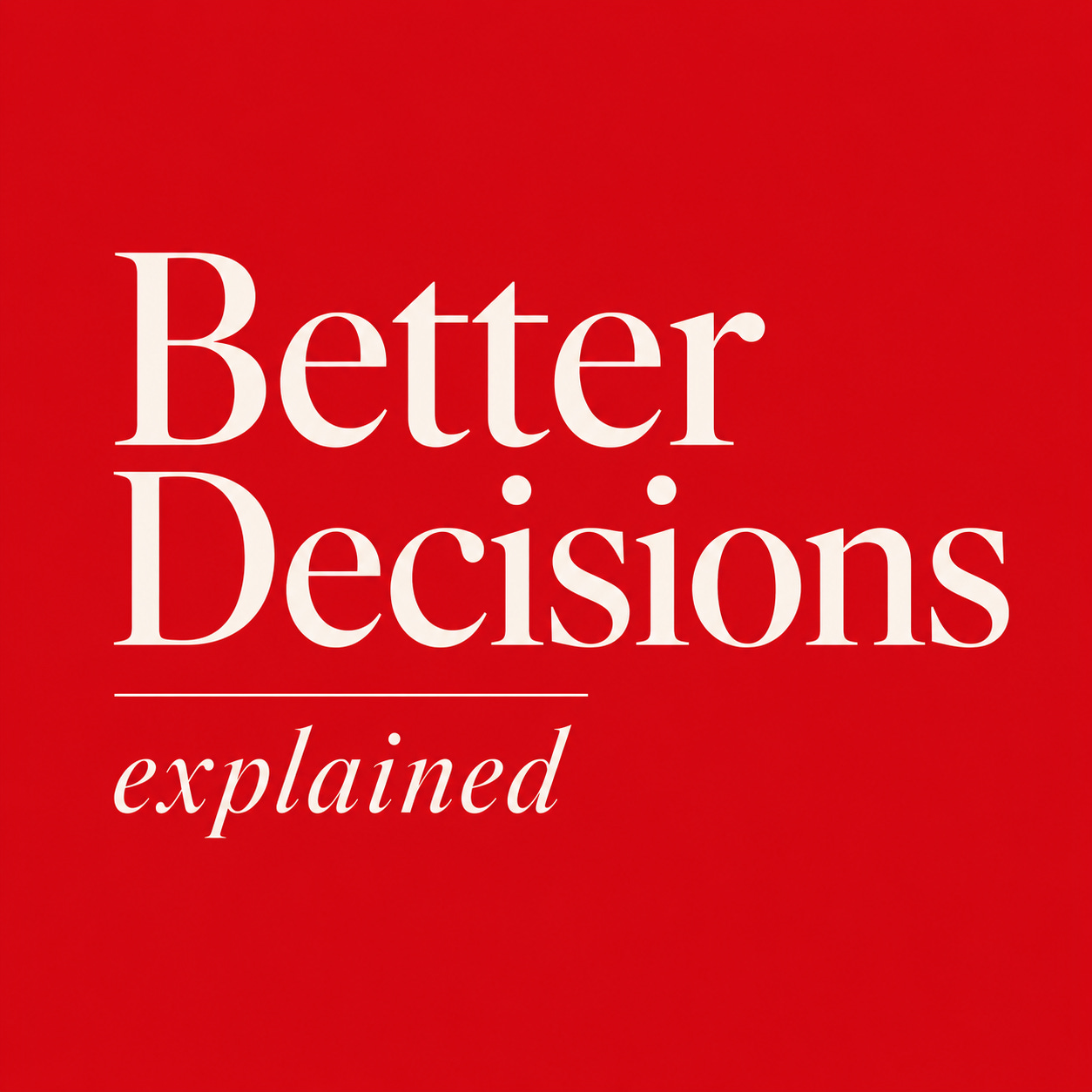Better Decisions, Explained