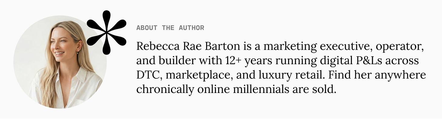 About the Author: Rebecca Rae Barton is a marketing executive, operator, and builder with 12+ years running digital P&Ls across DTC, marketplace, and luxury retail. Find her anywhere chronically online millennials are sold.