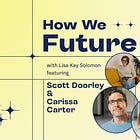 Assembling Tomorrow: Designing a Thriving Future with Scott Doorley and Carissa Carter