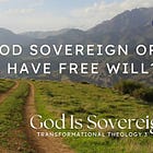 Is God Sovereign Or Do I Have Free Will?