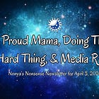 Proud Mama, Doing The Hard Thing, & Media Recs