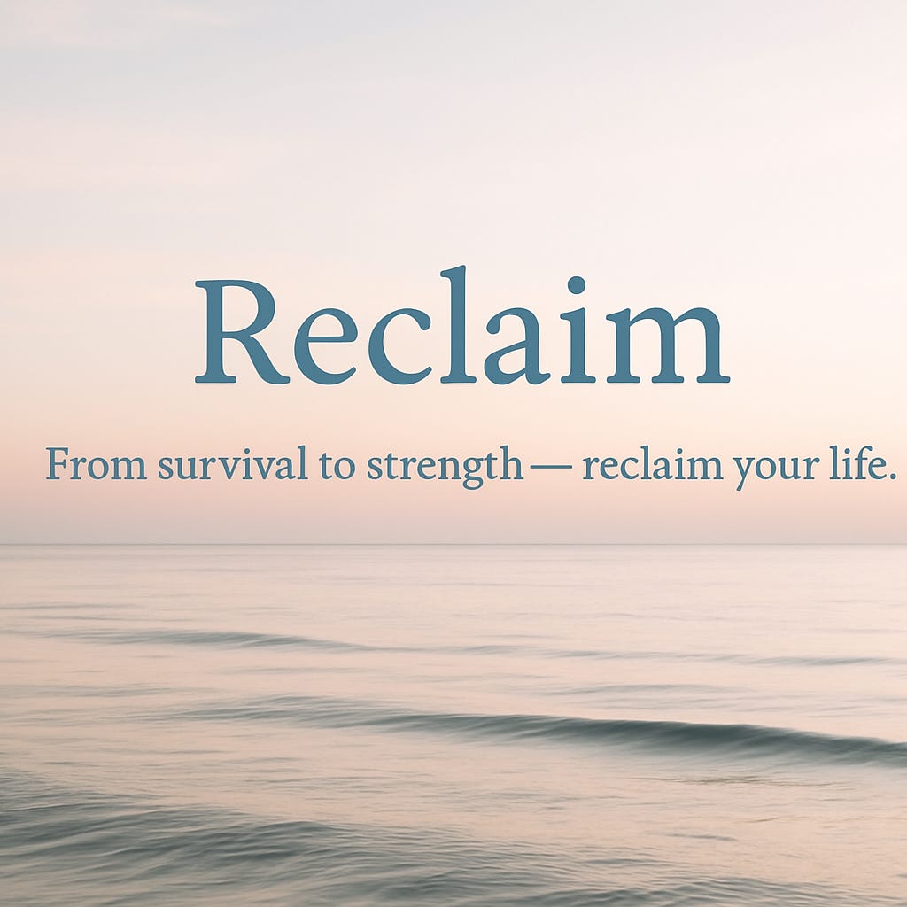 Reclaim: From Survival to Strength