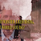 Let’s Say You Wanted a Reichstag, What Would You Do?