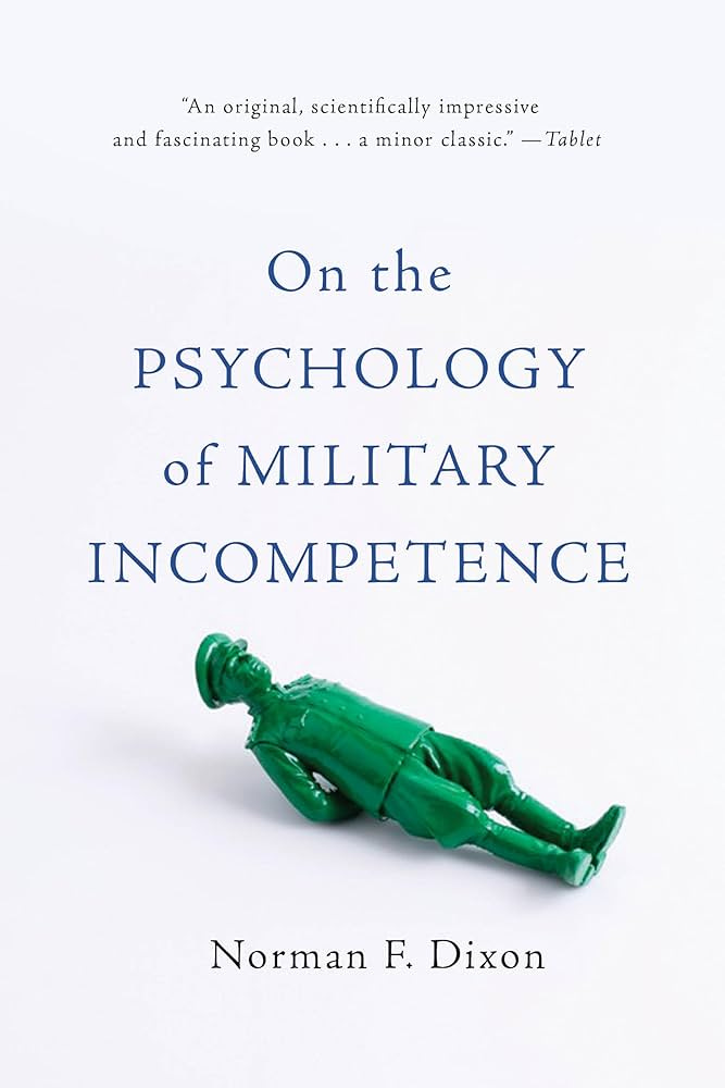 On the Psychology of Military Incompetence: Dixon, Norman F: 9780465097807:  Amazon.com: Books