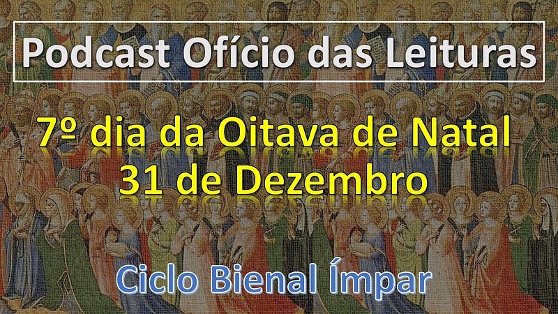 7º dia da Oitava do Natal — 31 de dezembro