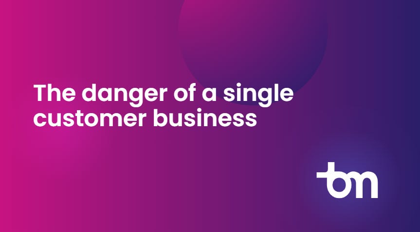 The danger of a single customer business - by Omowunmi