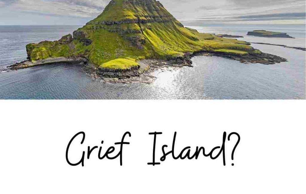 Are you Cast Away on Grief Island