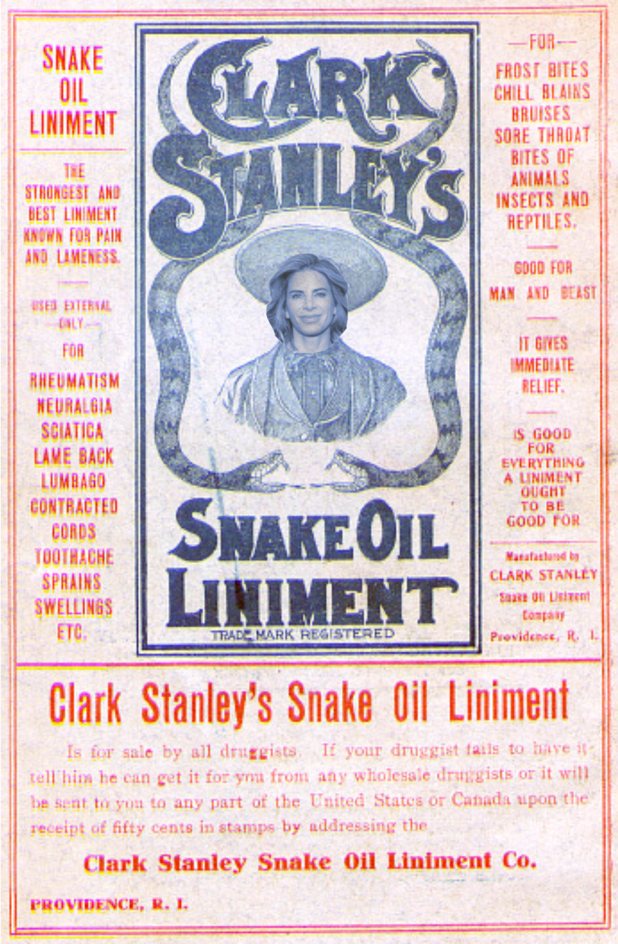  The color cover for Clark Stanley's Snake Oil Liniment. It features a description of the product's alleged uses and an image of someone wearing a large, wide-brimmed hat with two snakes framing their image. The cover has been poorly edited to put Jillian Michaels' face where Clark Stanley's face should be.